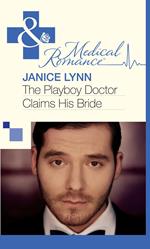 The Playboy Doctor Claims His Bride (Mills & Boon Medical)