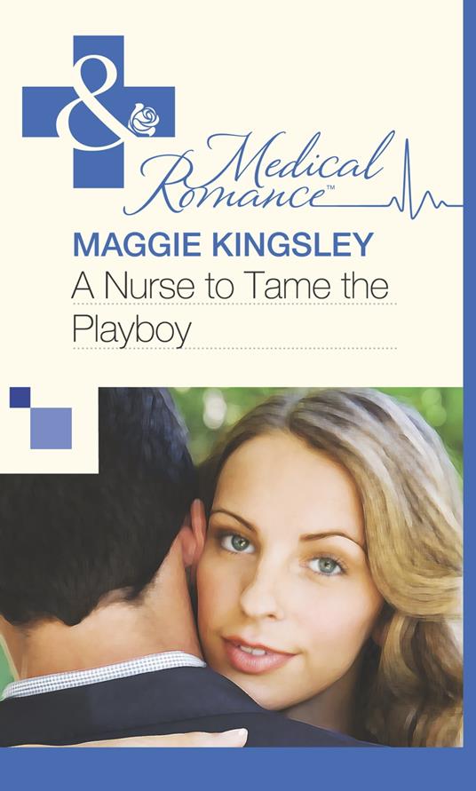 A Nurse to Tame the Playboy (Mills & Boon Medical)
