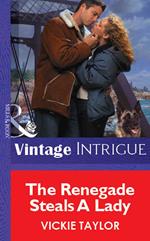 The Renegade Steals A Lady (Mills & Boon Vintage Intrigue)