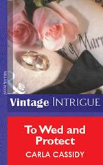 To Wed And Protect (Mills & Boon Vintage Intrigue)