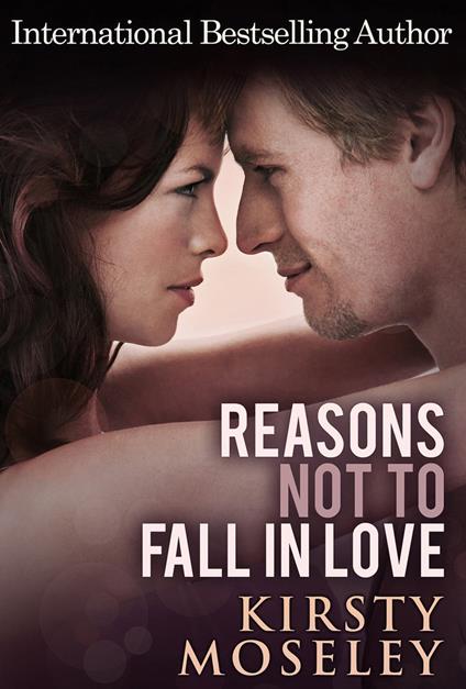 Reasons Not To Fall In Love - Kirsty Moseley - ebook