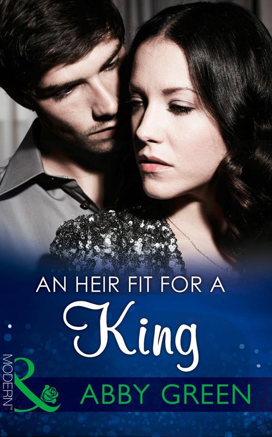 An Heir Fit For A King (One Night With Consequences, Book 7) (Mills & Boon Modern)