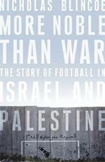 More Noble Than War: The Story of Football in Israel and Palestine