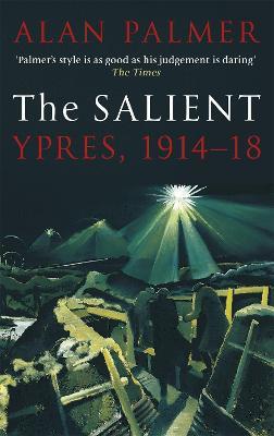 The Salient: Ypres, 1914-18 - Alan Palmer - cover