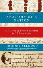 Anatomy of a Nation: A History of British Identity in 50 Documents