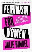 Feminism for Women: The Real Route to Liberation