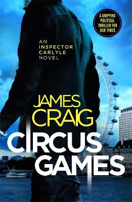Circus Games: An addictive political thriller - James Craig - cover