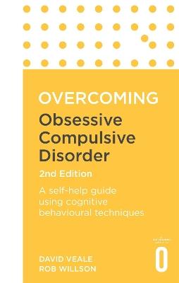 Overcoming Obsessive Compulsive Disorder, 2nd Edition: A self-help guide using cognitive behavioural techniques - David Veale,Rob Willson - cover