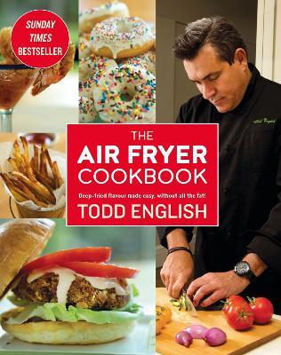 The Air Fryer Cookbook: Easy, delicious, inexpensive and healthy dishes using UK measurements: The Sunday Times bestseller - Todd English - cover