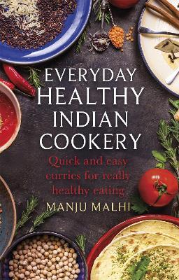 Everyday Healthy Indian Cookery: Quick and easy curries for really healthy eating - Manju Malhi - cover