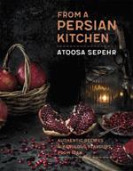 From a Persian Kitchen: Authentic recipes and fabulous flavours from Iran