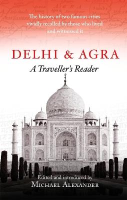Delhi and Agra: A Traveller's Reader - Michael Alexander - cover