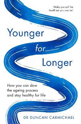 Younger for Longer: How You Can Slow the Ageing Process and Stay Healthy for Life - Duncan Carmichael - cover