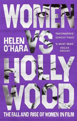 Women vs Hollywood: The Fall and Rise of Women in Film - Helen O'Hara - cover