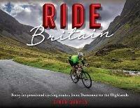 Ride Britain: Forty inspirational cycling routes from Dartmoor to the Highlands - Simon Warren - cover