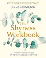The Shyness Workbook: Take Control of Social Anxiety Using Your Compassionate Mind