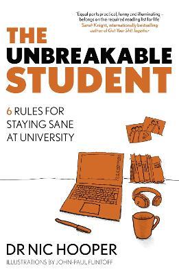 The Unbreakable Student: 6 Rules for Staying Sane at University - Nic Hooper - cover