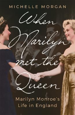 When Marilyn Met the Queen: Marilyn Monroe's Life in England - Michelle Morgan - cover
