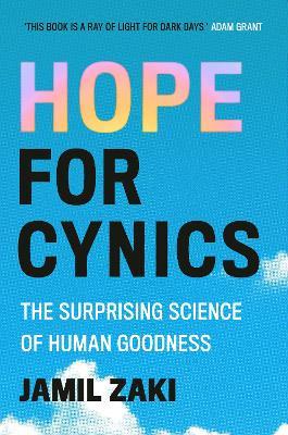 Hope for Cynics: The Surprising Science Of Human Goodness - Jamil Zaki - cover