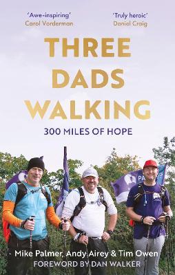 Three Dads Walking: 300 Miles of Hope - Tim Owen,Mike Palmer,Andy Airey - cover