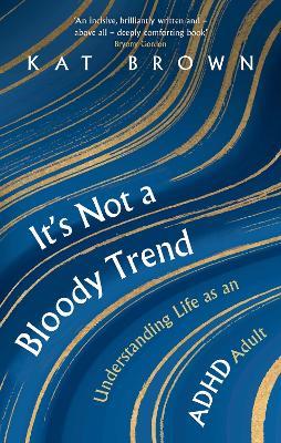 It's Not A Bloody Trend: Understanding Life as an ADHD Adult - Kat Brown - cover