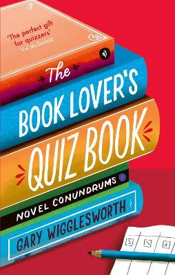 The Book Lover's Quiz Book: Novel Conundrums - Gary Wigglesworth - cover