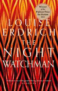 Libro in inglese The Night Watchman: Winner of the Pulitzer Prize in Fiction 2021 Louise Erdrich
