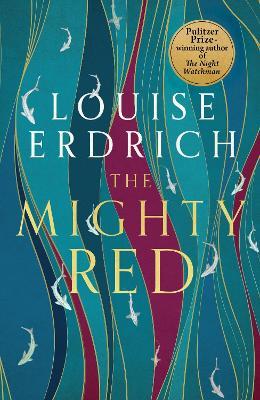 The Mighty Red: The powerful new novel from the beloved Pulitzer Prize-winning author - Louise Erdrich - cover