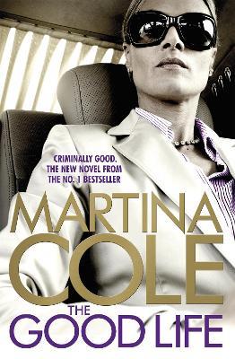 The Good Life: A powerful crime thriller about a deadly love - Martina Cole - cover