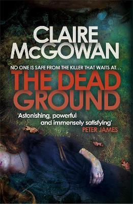 The Dead Ground (Paula Maguire 2): An Irish serial-killer thriller of heart-stopping suspense - Claire McGowan - cover