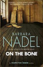 On the Bone (Inspector Ikmen Mystery 18): Inspiration for THE TURKISH DETECTIVE, BBC Two's sensational new crime drama