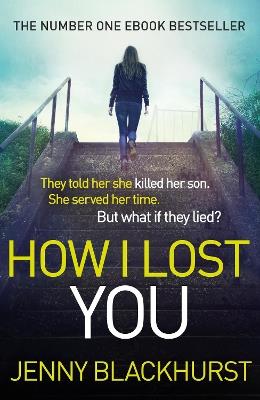 How I Lost You: 'Utterly gripping' Clare Mackintosh - Jenny Blackhurst - cover