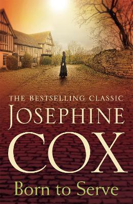 Born to Serve: An absolutely gripping saga of the power of love and jealousy - Josephine Cox - cover