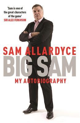 Big Sam: My Autobiography - Sam Allardyce - cover