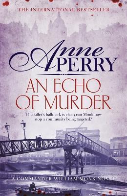 An Echo of Murder (William Monk Mystery, Book 23): A thrilling journey into the dark streets of Victorian London - Anne Perry - cover