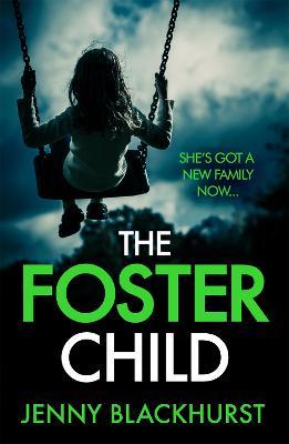 The Foster Child: 'a sleep-with-the-lights-on thriller' - Jenny Blackhurst - cover