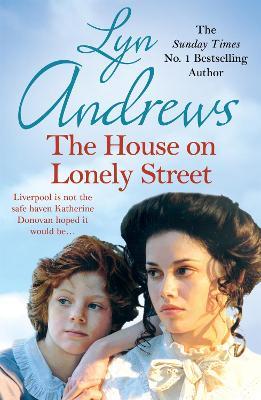 The House on Lonely Street: A completely gripping saga of friendship, tragedy and escape - Lyn Andrews - cover