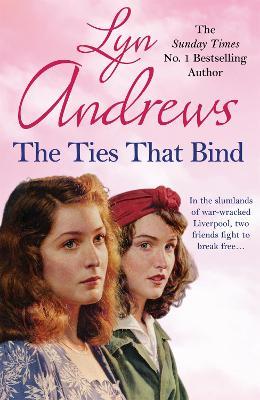 The Ties that Bind: A friendship that can survive war, tragedy and loss - Lyn Andrews - cover
