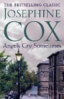 Angels Cry Sometimes: Her world is torn apart, but love prevails - Josephine Cox - cover