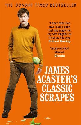 James Acaster's Classic Scrapes - The Hilarious Sunday Times Bestseller - James Acaster - cover