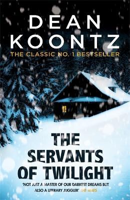 The Servants of Twilight: A dark and compulsive thriller - Dean Koontz - cover