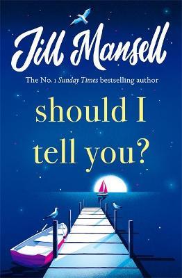 Should I Tell You?: Curl up with a gorgeous romantic novel from the No. 1 bestselling author - Jill Mansell - cover
