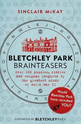 Bletchley Park Brainteasers: The bestselling quiz book full of puzzles inspired by Bletchley Park code breakers - Sinclair McKay - cover