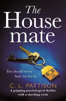 The Housemate: a gripping psychological thriller with an ending you'll never forget - C. L. Pattison - cover