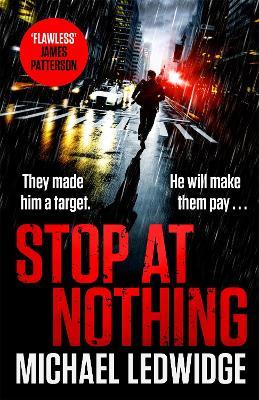 Stop At Nothing: the explosive new thriller James Patterson calls 'flawless' - Michael Ledwidge - cover