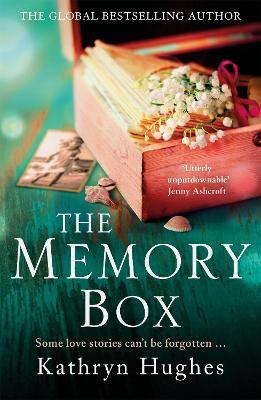 The Memory Box: A heart-breaking historical novel set partly in World War Two, inspired by true events, from the global bestselling author - Kathryn Hughes - cover
