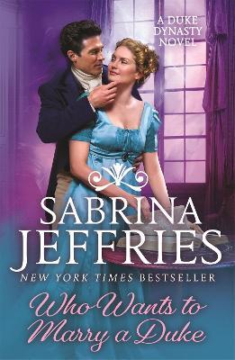 Who Wants to Marry a Duke: Dazzling historical romance from the queen of the sexy Regency! - Sabrina Jeffries - cover