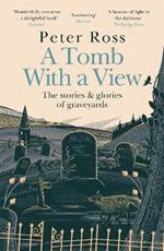 A Tomb With a View - The Stories & Glories of Graveyards: Scottish Non-fiction Book of the Year 2021
