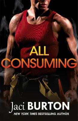 All Consuming: A tale of searing passion and rekindled love you won't want to miss! - Jaci Burton - cover