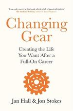 Changing Gear: Creating the Life You Want After a Full On Career